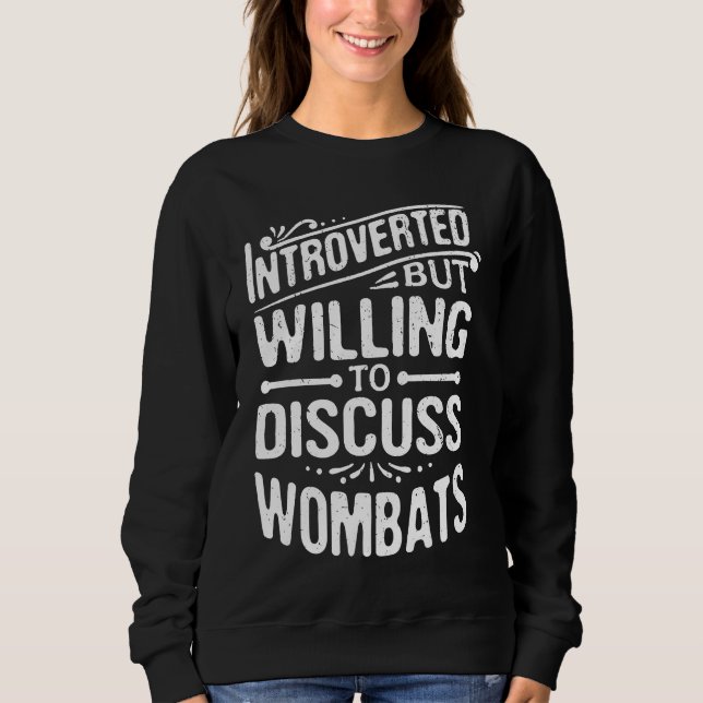 Introverted But Willing To Discuss Wombats  Animal Sweatshirt (Front)