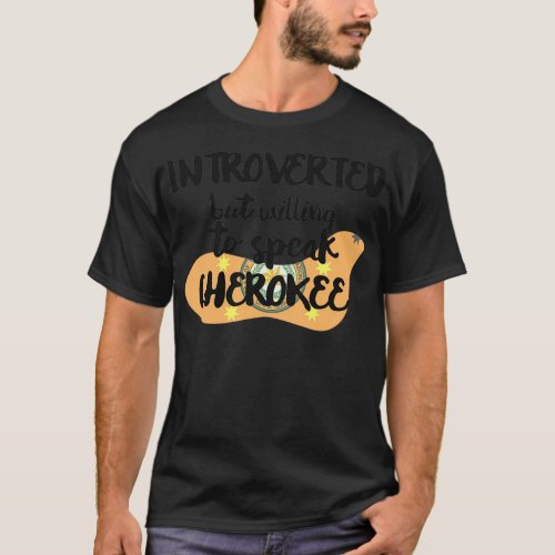 Introverted But Willing to Speak Cherokee T_Shirt