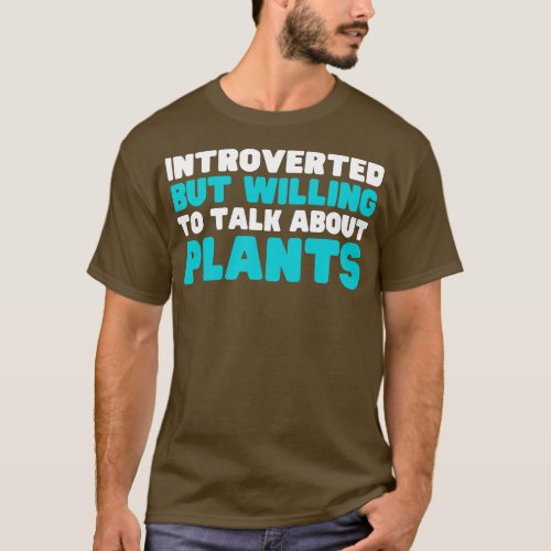 Introverted But Willing To Talk About Plants T_Shirt