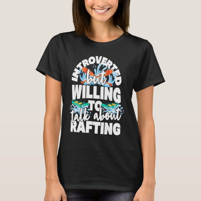 Introverted but willing to talk about rafting T-Shirt (Front)