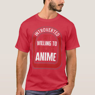 Introverted But Willingo Discuss Anime Japanese re T-Shirt