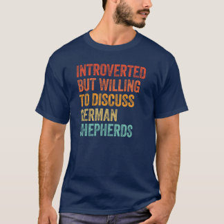 Introverted But Willingo Discuss German Shepherds T-Shirt