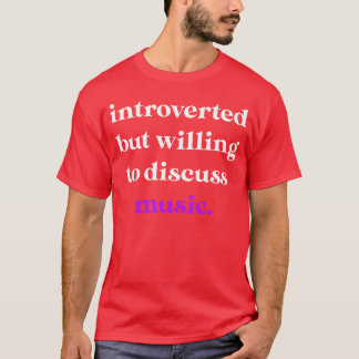 Introverted But Willingo Discuss Music friends T-Shirt