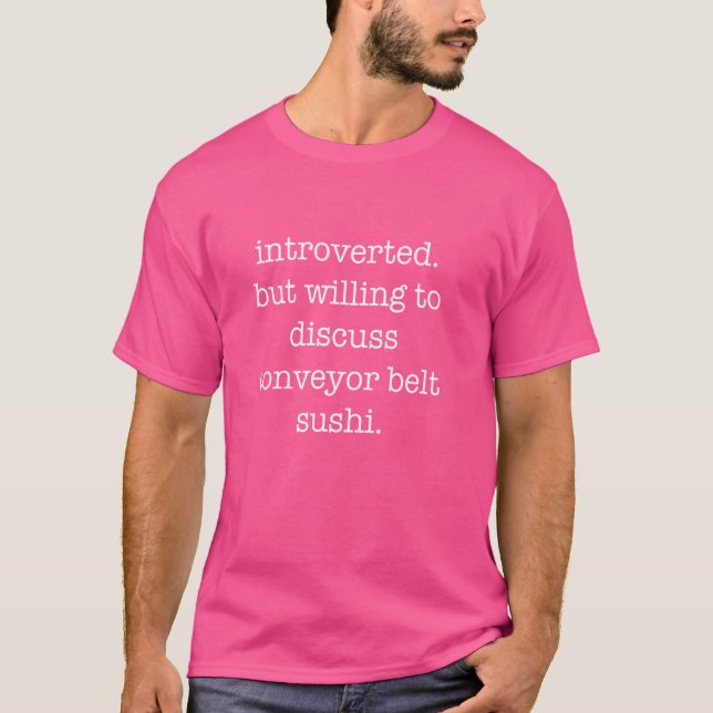 Introverted Conveyor Belt Sushi Lover Funny Sarcas T-Shirt (Front)