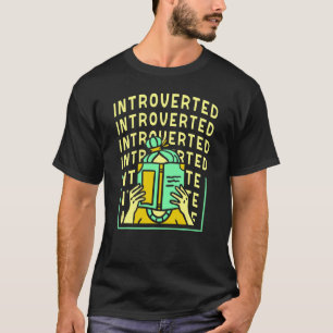 Introverted Introverts Introvert Shy Shyness T-Shirt