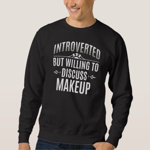 Introverted Makeup Sweatshirt