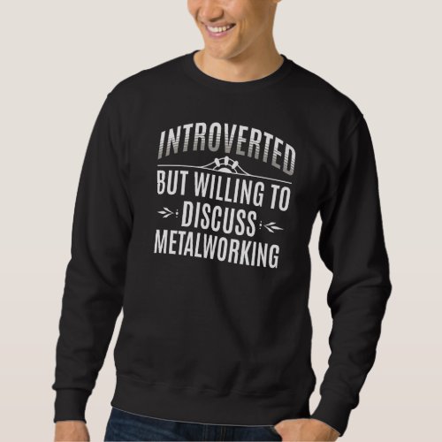 Introverted Metalworking Sweatshirt