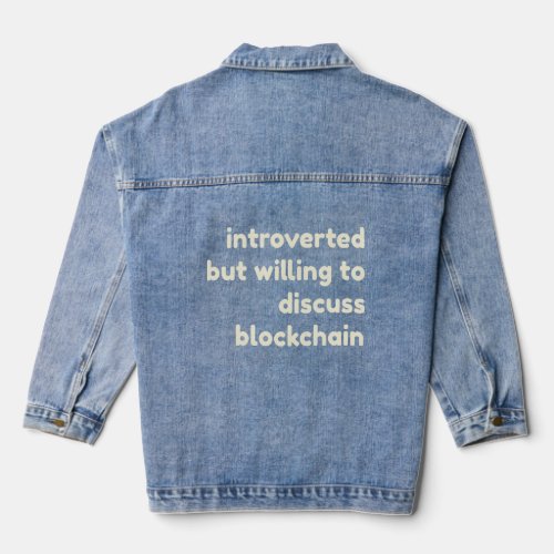 Introverted Willing to Discuss Blockchain Crypto I Denim Jacket