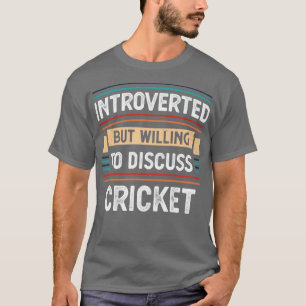 Introverted willing to discuss Cricket T-Shirt