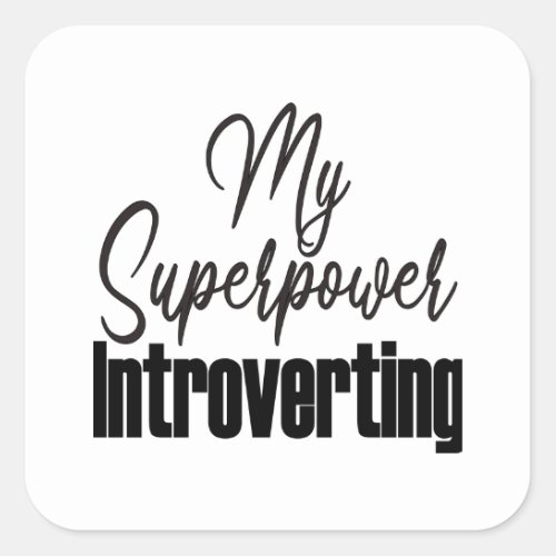 Introverting is my Superpower Square Sticker