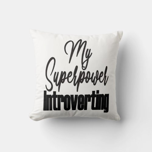 Introverting is my Superpower Throw Pillow
