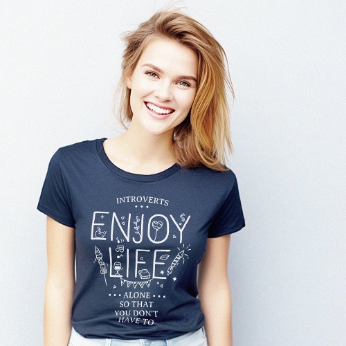 Introverts Enjoy Life Alone Funny T_Shirt