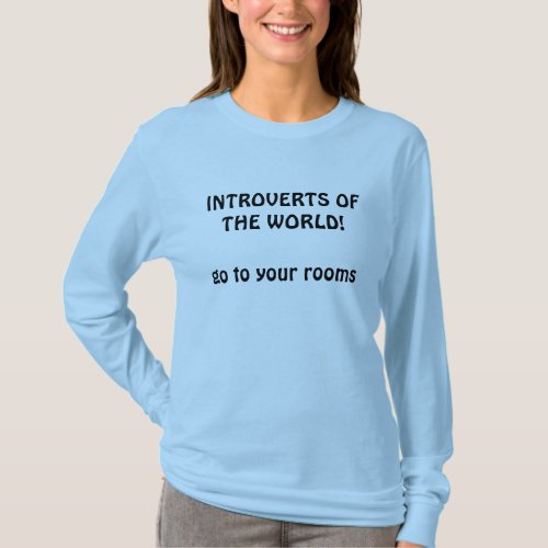 Introverts of the World Go to Your Rooms T_Shirt