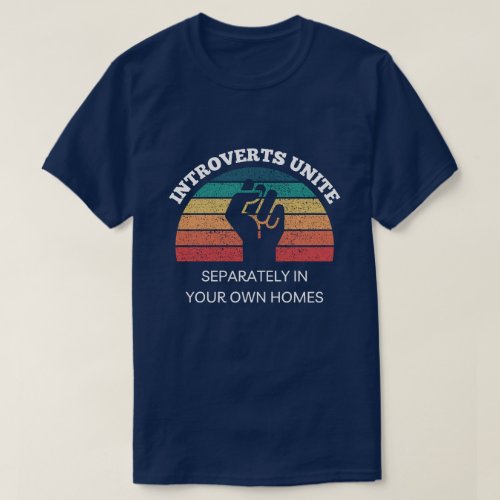 Introverts Unite In Your Own Homes funny Introvert T_Shirt