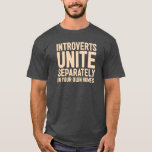 Introverts Unite Separately. And In Your Own Homes T-shirt at Zazzle
