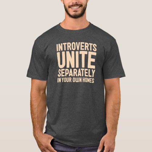 INTROVERTS UNITE Separately And in your own homes T_Shirt
