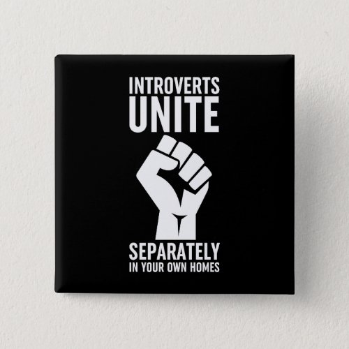 Introverts Unite Separately In Your Own Homes Button