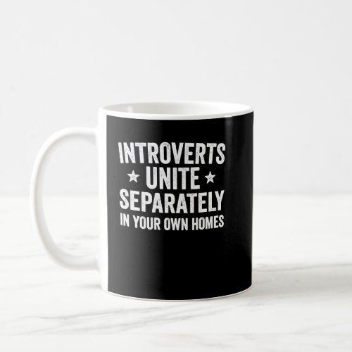 Introverts unite separately in your own homes  hum coffee mug
