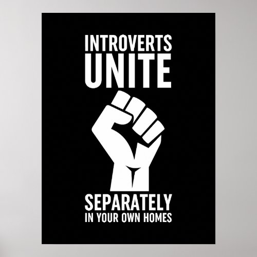 Introverts Unite Separately In Your Own Homes Poster