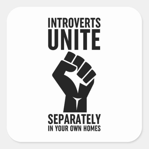 Introverts Unite Separately In Your Own Homes Square Sticker
