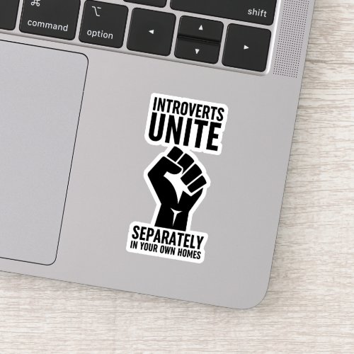 Introverts Unite Separately In Your Own Homes Sticker