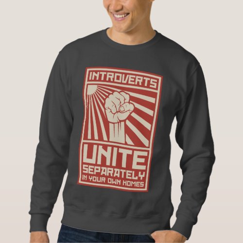 Introverts Unite Separately In Your Own Homes Sweatshirt