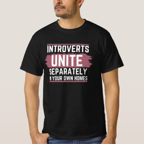 Introverts Unite Separately In Your Own Homes T_Sh T_Shirt