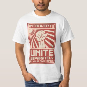 Introverts Unite Separately In Your Own Homes T-shirt by The_Shirt_Yurt at Zazzle