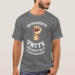 Introverts Unite Separately In Your Own Homes T-Shirt
