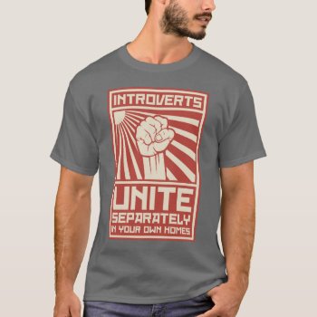 Introverts Unite Separately In Your Own Homes T-shirt by The_Shirt_Yurt at Zazzle