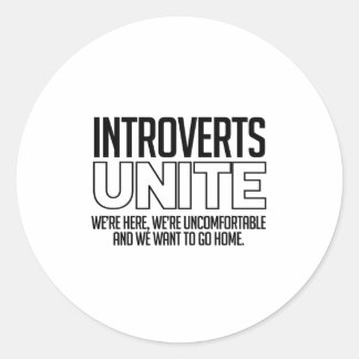 Introverts Unite: We want to go home Classic Round Sticker