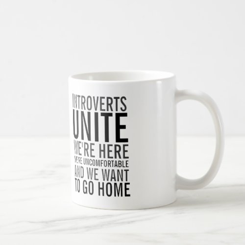 Introverts unite _ we want to go home Coffee Mug