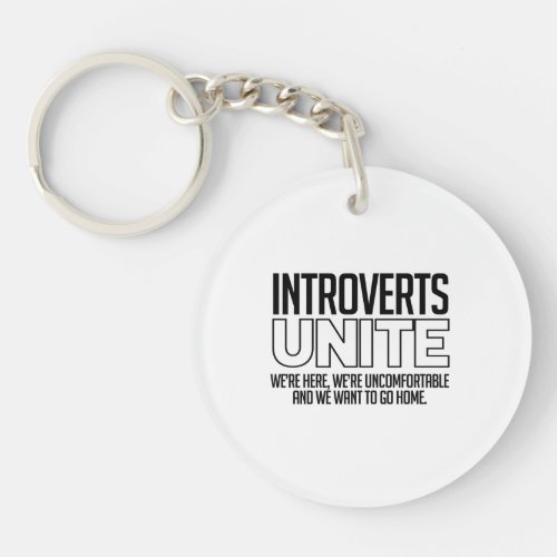 Introverts Unite We want to go home Keychain