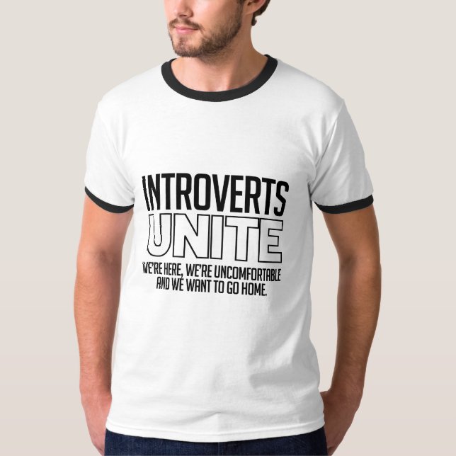 Introverts Unite: We want to go home T-Shirt (Front)
