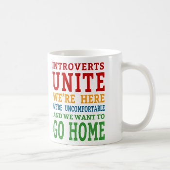 Introverts Unite - We're Here And Want To Go Home! Coffee Mug by robby1982 at Zazzle