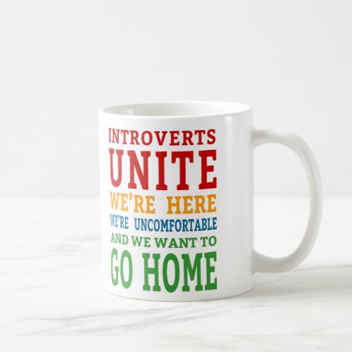 Introverts Unite _ Were here and want to go home Coffee Mug