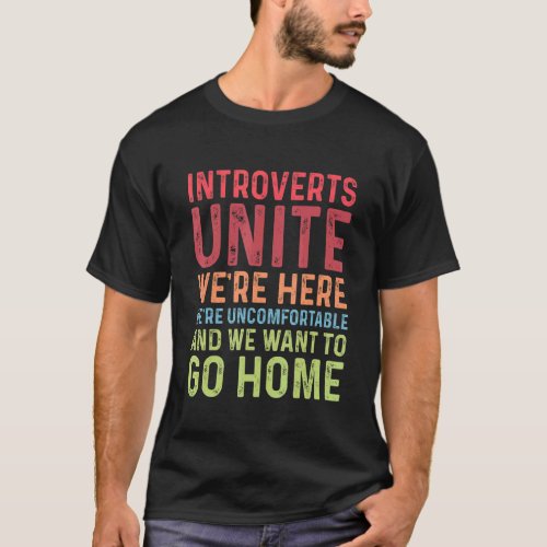 Introverts Unite Were Here Uncomfortable Want To  T_Shirt