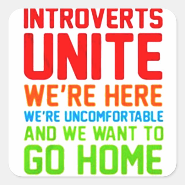 INTROVERTS UNITE WE'RE HERE WE'RE UNCOMFORTABLE... SQUARE STICKER (Front)