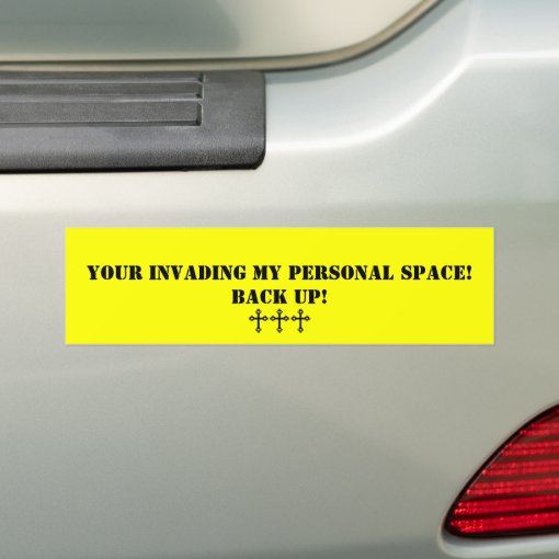 Invading My Personal Space Bumper Sticker | Zazzle