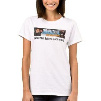 Invention T-Shirt Do You Still Believe the Science