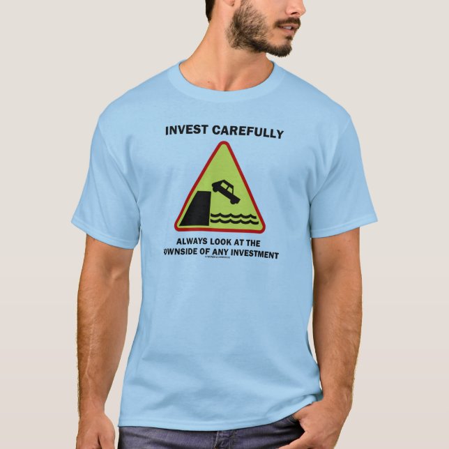 Invest Carefully Always Look At The Downside Any T-Shirt (Front)