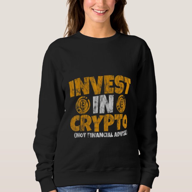 Invest In Crypto  Not Financial Advice    Sweatshirt (Front)