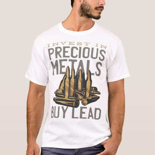 INVEST IN PRECIOUS METAL -- BUY LEAD T-Shirt (Front)