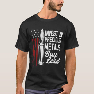 Invest In Precious Metals Gun Rights Bullet nd Ame T-Shirt