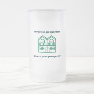 Invest in Properties, Secure Your Prosperity Frosted Glass Beer Mug