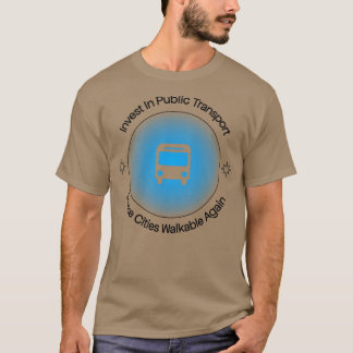 Invest In Public Transport Make Cities Walkable Ag T-Shirt
