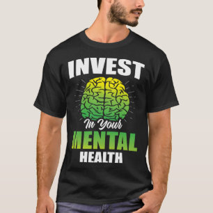 Invest In Your Mental Health Awareness Depression T-Shirt
