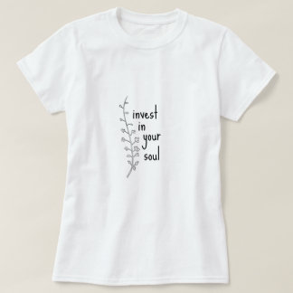 Invest in Your Soul Fun Happy Silly Sarcastic Gift T-Shirt