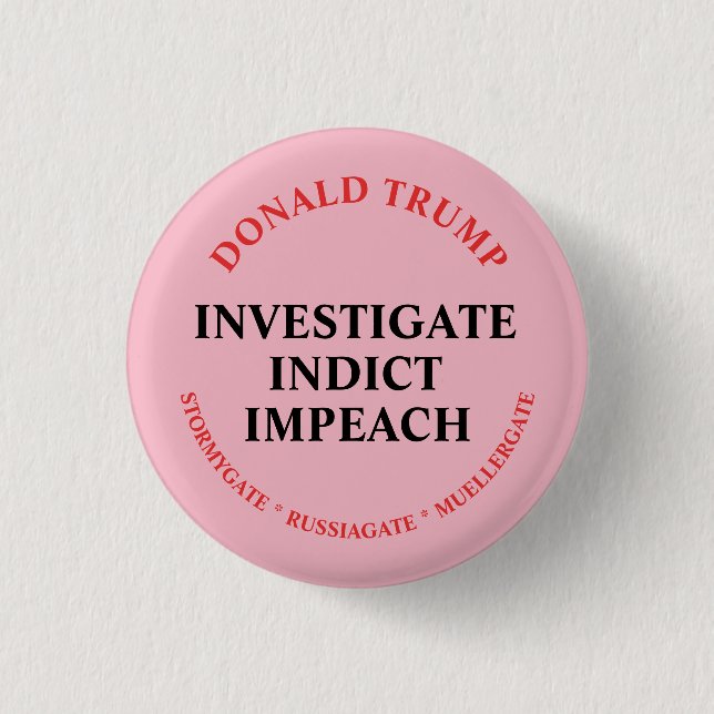 Investigate, Indict and Impeach Trump Button (Front)