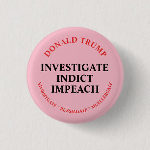 Investigate, Indict and Impeach Trump Button